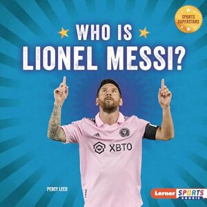 Leed, Percy Who Is Lionel Messi?: Soccer Superstar (Sports Superstars (Lerner Sports Rookie)) Leed, Percy Who Is Lionel Messi?: Soccer Superstar (Sports Superstars (Lerner Sports Rookie))