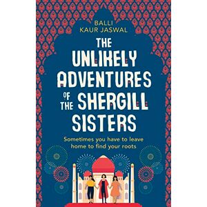 Kaur Jaswal, Balli The Unlikely Adventures of the Shergill Sisters: a warm, funny and feel good story about family and friendship Kaur Jaswal, Balli The Unlikely Adventures of the Shergill Sisters: a warm, funny and feel good story about family and friendship