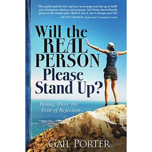 Porter, Gail Will the Real Person Please Stand Up? Rising Above the Fear of Rejection Porter, Gail Will the Real Person Please Stand Up? Rising Above the Fear of Rejection
