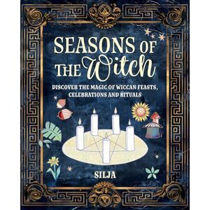 Silja Seasons of the Witch: Discover the magic of Wiccan feasts, celebrations, and rituals Silja Seasons of the Witch: Discover the magic of Wiccan feasts, celebrations, and rituals