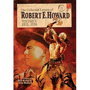 Howard, Robert E The Collected Letters of Robert E. Howard, Volume 3: 4 (Ultimate Edition) Howard, Robert E The Collected Letters of Robert E. Howard, Volume 3: 4 (Ultimate Edition)