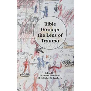 Bible through the Lens of Trauma (Semeia Studies, 86) Bible through the Lens of Trauma (Semeia Studies, 86)