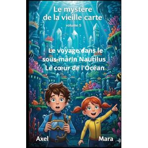 Homs, Joan Jordi Guitart Le mystère de la vieille carte: Volume 5 Le voyage dans le sous-marin Nautilus Le cœur de l'Océan Homs, Joan Jordi Guitart Le mystère de la vieille carte: Volume 5 Le voyage dans le sous-marin Nautilus Le cœur de l'Océan