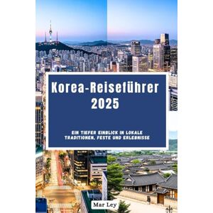 Ley, Mar Korea-Reiseführer 2025: Ein tiefer Einblick in lokale Traditionen, Feste und Erlebnisse Ley, Mar Korea-Reiseführer 2025: Ein tiefer Einblick in lokale Traditionen, Feste und Erlebnisse