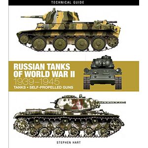 Stephen Hart Russian Tanks of World War II (Technical Guides): 1939–1945 Stephen Hart Russian Tanks of World War II (Technical Guides): 1939–1945