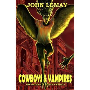 LeMay, John Cowboys & Vampires: The Undead in North America (COWBOYS & MONSTERS) LeMay, John Cowboys & Vampires: The Undead in North America (COWBOYS & MONSTERS)