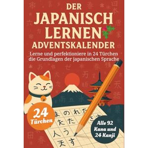 JPN, Selbstgelernt Der Japanisch Lernen Adventskalender – Eine spaßige 24-Tage-Challenge, um die Grundlagen der Japanischen Sprache zu lernen und zu perfektionieren (Buch + Lernapp) JPN, Selbstgelernt Der Japanisch Lernen Adventskalender – Eine spaßige 24-Tage-Challenge, um die Grundlagen der Japanischen Sprache zu lernen und zu perfektionieren (Buch + Lernapp)