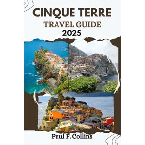 Collins, Paul F. CINQUE TERRE TRAVEL GUIDE: Everything You Need To Know To Have An Amazing Journey From Accommodation, Dishes To Transportation Tips (PAUL COLLINS TRAVELS ENG) Collins, Paul F. CINQUE TERRE TRAVEL GUIDE: Everything You Need To Know To Have An Amazing Journey From Accommodation, Dishes To Transportation Tips (PAUL COLLINS TRAVELS ENG)