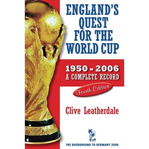 Leatherdale, Clive England's Quest for the World Cup 1950-2006 A Complete Record: A Complete Record, 1950-2006 (Desert Island Football Histories) Leatherdale, Clive England's Quest for the World Cup 1950-2006 A Complete Record: A Complete Record, 1950-2006 (Desert Island Football Histories)