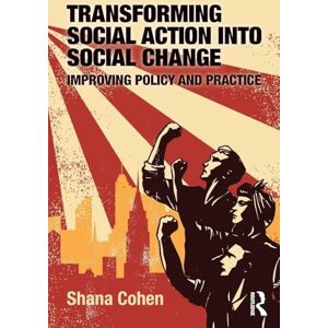 Cohen, Shana Transforming Social Action into Social Change: Improving Policy and Practice Cohen, Shana Transforming Social Action into Social Change: Improving Policy and Practice