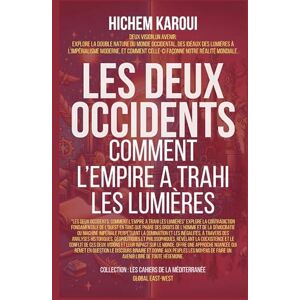 Karoui, Hichem Les Deux Occidents: Comment L'Empire A Trahi Les Lumières (Les Cahiers de la Méditerranée) Karoui, Hichem Les Deux Occidents: Comment L'Empire A Trahi Les Lumières (Les Cahiers de la Méditerranée)