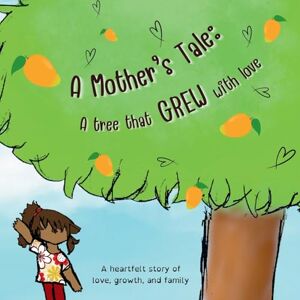 Clement, Isabelle A mother’s tale: A tree that grew with love: A Heartwarming Story of Family, Growth, and Belonging Clement, Isabelle A mother’s tale: A tree that grew with love: A Heartwarming Story of Family, Growth, and Belonging