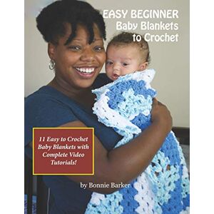 Barker EASY BEGINNER Baby Blankets to Crochet: With Complete Video Tutorials! Barker EASY BEGINNER Baby Blankets to Crochet: With Complete Video Tutorials!