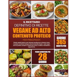 JAMESON, COLETTE IL RICETTARIO DEFINITIVO DI RICETTE VEGANE AD ALTO CONTENUTO PROTEICO PER PRINCIPIANTI: Ricette vegetali potenti e piani alimentari equilibrati per ... l’energia e favorire la perdita di peso JAMESON, COLETTE IL RICETTARIO DEFINITIVO DI RICETTE VEGANE AD ALTO CONTENUTO PROTEICO PER PRINCIPIANTI: Ricette vegetali potenti e piani alimentari equilibrati per ... l’energia e favorire la perdita di peso