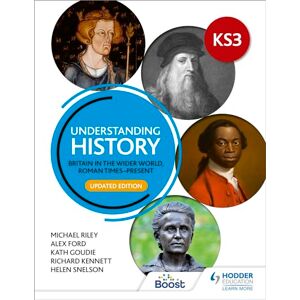 Riley, Michael Understanding History: Key Stage 3: Britain in the wider world, Roman times–present: Updated Edition Riley, Michael Understanding History: Key Stage 3: Britain in the wider world, Roman times–present: Updated Edition