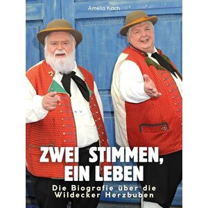 Koch, Amelia Die Biografie über die Wildecker Herzbuben: Zwei Stimmen, ein Leben. Komplett in Farbe Koch, Amelia Die Biografie über die Wildecker Herzbuben: Zwei Stimmen, ein Leben. Komplett in Farbe