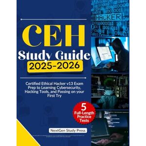Study Guide, NextGen CEH STUDY GUIDE 2025-2026: Certified Ethical Hacker v13 Exam Prep to Learning Cybersecurity, Hacking Tools, and Passing on your First Try (NextGen Master IT Certification Series) Study Guide, NextGen CEH STUDY GUIDE 2025-2026: Certified Ethical Hacker v13 Exam Prep to Learning Cybersecurity, Hacking Tools, and Passing on your First Try (NextGen Master IT Certification Series)