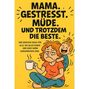 Anders, Sophie Mama. Gestresst. Müde. Und trotzdem die Beste. Das ehrliche Buch für alle, die alles geben und kurz vorm Durchdrehen sind.: Das perfekte Geschenk ... in der Still, Kindergarten oder Endzeit. Anders, Sophie Mama. Gestresst. Müde. Und trotzdem die Beste. Das ehrliche Buch für alle, die alles geben und kurz vorm Durchdrehen sind.: Das perfekte Geschenk ... in der Still, Kindergarten oder Endzeit.