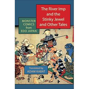 Columbia University Press The River Imp and the Stinky Jewel and Other Tales: Monster Comics from Edo Japan Columbia University Press The River Imp and the Stinky Jewel and Other Tales: Monster Comics from Edo Japan