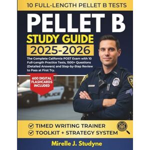 Studyne, Mirelle J. Pellet-B Study Guide 2025-2026: The Complete California POST Exam with 10 Full-Length Practice Tests, 1500+ Questions (Detailed Answers) and Step-by-Step Review to Pass at First Try. Studyne, Mirelle J. Pellet-B Study Guide 2025-2026: The Complete California POST Exam with 10 Full-Length Practice Tests, 1500+ Questions (Detailed Answers) and Step-by-Step Review to Pass at First Try.