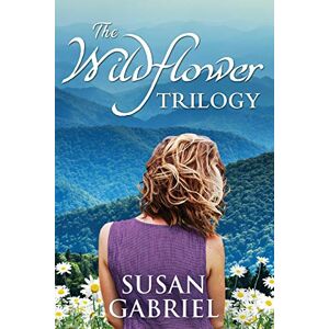 Gabriel, Susan The Wildflower Trilogy: Southern Historical Fiction: Southern Historical Fiction Box Set (3 books in one volume) Gabriel, Susan The Wildflower Trilogy: Southern Historical Fiction: Southern Historical Fiction Box Set (3 books in one volume)