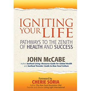 McCabe, John Igniting Your Life: Pathways to the Zenith of Health and Success McCabe, John Igniting Your Life: Pathways to the Zenith of Health and Success