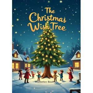 Books, Estherize The Christmas Wish Tree: A Magical Christmas Story of Kindness, Gratitude, and Giving for Children ages 4-8. Books, Estherize The Christmas Wish Tree: A Magical Christmas Story of Kindness, Gratitude, and Giving for Children ages 4-8.