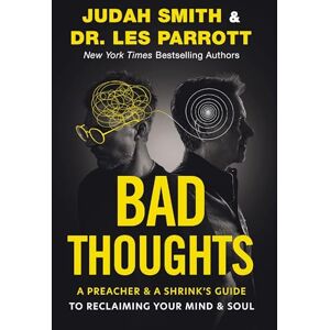 Smith, Judah Bad Thoughts: A Preacher and a Shrink's Guide to Reclaiming Your Mind and Soul Smith, Judah Bad Thoughts: A Preacher and a Shrink's Guide to Reclaiming Your Mind and Soul