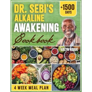 Roque, Edlyn Dr. Sebi's Alkaline Awakening Cookbook: Unlock the Power of Nature with Wholesome Recipes That Nourish Body and Soul Roque, Edlyn Dr. Sebi's Alkaline Awakening Cookbook: Unlock the Power of Nature with Wholesome Recipes That Nourish Body and Soul