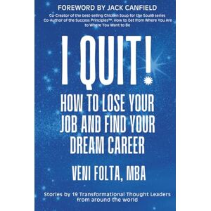 Folta, Veni I QUIT!: How To Lose Your Job and Find Your Dream Career Folta, Veni I QUIT!: How To Lose Your Job and Find Your Dream Career