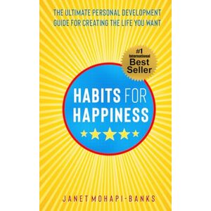 Mohapi-Banks, Janet Habits for Happiness: The Ultimate Personal Development Guide For Creating The Life You Want: 1 (Owning Your Personal Power) Mohapi-Banks, Janet Habits for Happiness: The Ultimate Personal Development Guide For Creating The Life You Want: 1 (Owning Your Personal Power)