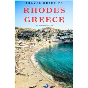 Hinton, Wybikes Travel Guide To Rhodes, Greece: Explore It’s Ancient Ruins and Hidden Beaches! (Europe Travel Guides) Hinton, Wybikes Travel Guide To Rhodes, Greece: Explore It’s Ancient Ruins and Hidden Beaches! (Europe Travel Guides)