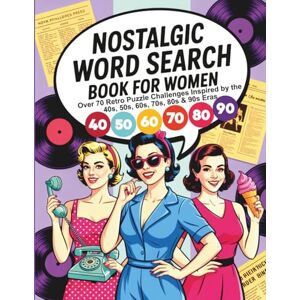 Evelyn, Rose Nostalgic Word Search Book for Women: Over 70 Retro Puzzle Challenges Inspired by the 40s, 50s, 60s, 70s, 80s & 90s Eras Evelyn, Rose Nostalgic Word Search Book for Women: Over 70 Retro Puzzle Challenges Inspired by the 40s, 50s, 60s, 70s, 80s & 90s Eras