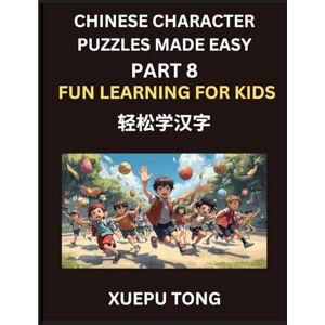 Tong, Xuepu Chinese Character Puzzles Made Easy (Part 8)- Fun & Fast Chinese for Kids, Simple Steps, Playful Challenges, HSK All-Star Tong, Xuepu Chinese Character Puzzles Made Easy (Part 8)- Fun & Fast Chinese for Kids, Simple Steps, Playful Challenges, HSK All-Star
