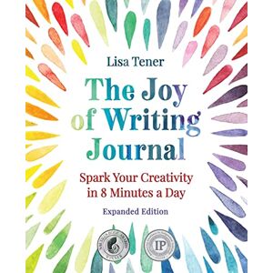 Tener, Lisa The Joy of Writing Journal: Spark Your Creativity in 8 Minutes a Day Tener, Lisa The Joy of Writing Journal: Spark Your Creativity in 8 Minutes a Day