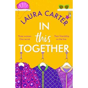 Carter, Laura In This Together: An unforgettable novel of secrets, lies and and the true meaning of friendship by Laura Carter Carter, Laura In This Together: An unforgettable novel of secrets, lies and and the true meaning of friendship by Laura Carter