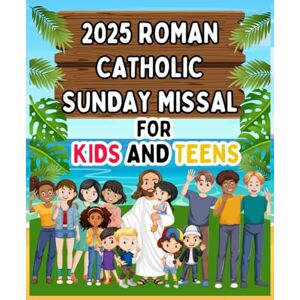 W. Dawson, Esther 2025 Roman Catholic Sunday Missal for Kids and Teens: Mass Readings and Prayers for Young Hearts W. Dawson, Esther 2025 Roman Catholic Sunday Missal for Kids and Teens: Mass Readings and Prayers for Young Hearts