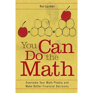 Lipsman, Ron You Can Do the Math: Overcome Your Math Phobia and Make Better Financial Decisions Lipsman, Ron You Can Do the Math: Overcome Your Math Phobia and Make Better Financial Decisions