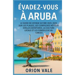 Orion Évadez-vous à Aruba: Le guide de voyage ultime 2025-2026 sur les plages, les complexes hôteliers, les aventures, la culture locale et les conseils de vacances Orion Évadez-vous à Aruba: Le guide de voyage ultime 2025-2026 sur les plages, les complexes hôteliers, les aventures, la culture locale et les conseils de vacances