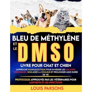 Parsons, Louis Bleu de méthylène et le DMSO livre pour chat et chien: L'approche pharmaceutique pour inverser les maladies chroniques, soulager la douleur et ... l'arthrite et les infections (healing books) Parsons, Louis Bleu de méthylène et le DMSO livre pour chat et chien: L'approche pharmaceutique pour inverser les maladies chroniques, soulager la douleur et ... l'arthrite et les infections (healing books)