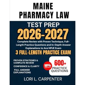 Carpenter, Lori L. Maine Pharmacy Law Test Prep 2026-2027: Complete Review with Proven Technique, Full-Length Practice Questions and In-Depth Answer Explanations to Ace MPJE Exam Carpenter, Lori L. Maine Pharmacy Law Test Prep 2026-2027: Complete Review with Proven Technique, Full-Length Practice Questions and In-Depth Answer Explanations to Ace MPJE Exam