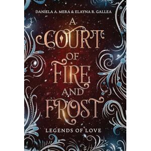 Mera, Daniela A A Court of Fire and Frost: a Romeo and Juliet Retelling Mera, Daniela A A Court of Fire and Frost: a Romeo and Juliet Retelling