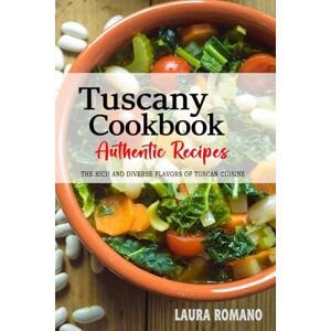 Romano, Laura Tuscany Cookbook Discover the Rich and Diverse Flavors of Tuscan Cuisine: A Collection of Traditional and Authentic Recipes from Tuscany, Italy, Passed Down Through Generations. Romano, Laura Tuscany Cookbook Discover the Rich and Diverse Flavors of Tuscan Cuisine: A Collection of Traditional and Authentic Recipes from Tuscany, Italy, Passed Down Through Generations.