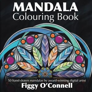 O'Connell, Figgy Mandala Colouring Book: 50 hand-drawn mandalas by award-winning digital artist Figgy O'Connell O'Connell, Figgy Mandala Colouring Book: 50 hand-drawn mandalas by award-winning digital artist Figgy O'Connell