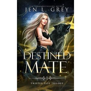 Grey, Jen L. Destined Mate (Twisted Fate Trilogy) Grey, Jen L. Destined Mate (Twisted Fate Trilogy)