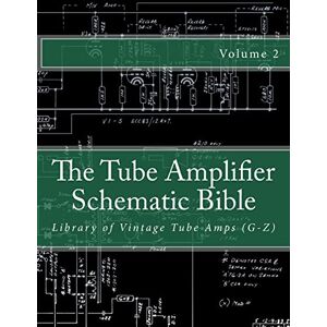 Gambino, Salvatore The Tube Amplifier Schematic Bible Volume 2: Library of Vintage Tube Amps (G-Z) (Manufacturers G-Z) Gambino, Salvatore The Tube Amplifier Schematic Bible Volume 2: Library of Vintage Tube Amps (G-Z) (Manufacturers G-Z)