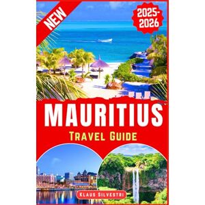 Silvestri, Klaus Mauritius Travel Guide 2025-2026: Explore Mauritius' Top Attractions, Hidden Beaches, Local Insights, and Expert Itineraries for an Unforgettable ... (BEST TRAVEL DESTINATIONS AROUND THE GLOBE) Silvestri, Klaus Mauritius Travel Guide 2025-2026: Explore Mauritius' Top Attractions, Hidden Beaches, Local Insights, and Expert Itineraries for an Unforgettable ... (BEST TRAVEL DESTINATIONS AROUND THE GLOBE)