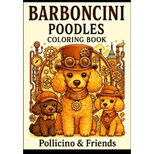 Todini, Barbara Barboncini Poodles Coloring Book: Pollicino & Friends Todini, Barbara Barboncini Poodles Coloring Book: Pollicino & Friends