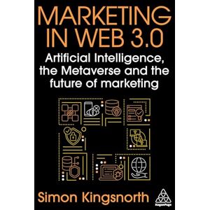 Kingsnorth, Simon Marketing in Web 3.0: Artificial Intelligence, the Metaverse and the Future of Marketing Kingsnorth, Simon Marketing in Web 3.0: Artificial Intelligence, the Metaverse and the Future of Marketing