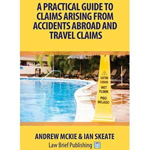 Mckie, Andrew A Practical Guide to Claims Arising from Accidents Abroad and Travel Claims Mckie, Andrew A Practical Guide to Claims Arising from Accidents Abroad and Travel Claims